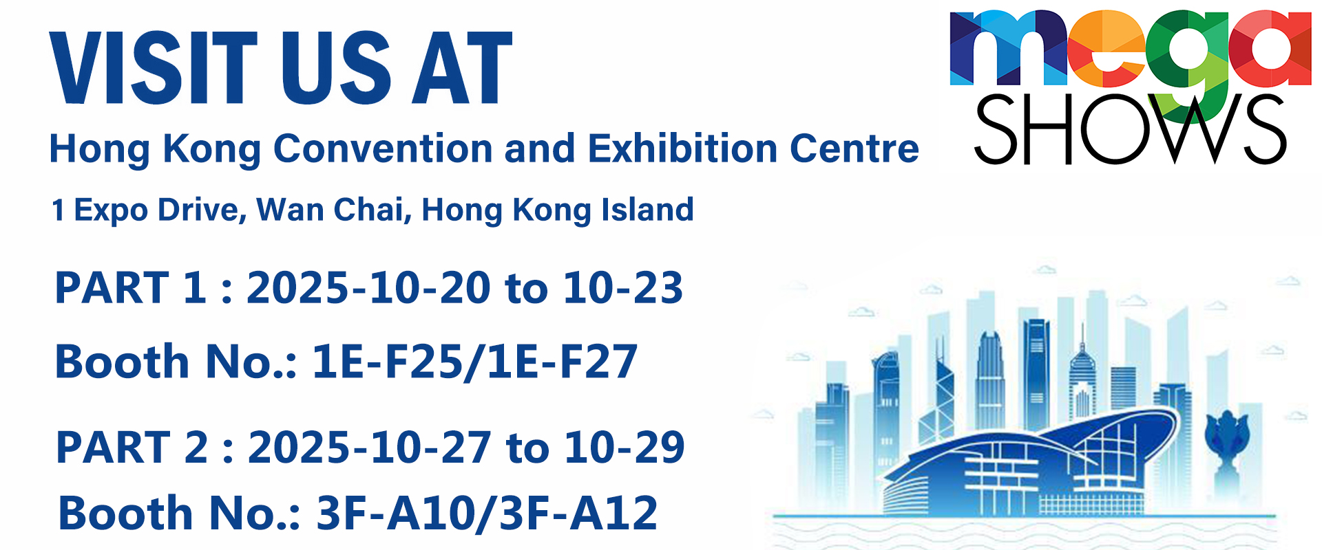 Invitation to 2025 HK Mega Show Part 1(Booth No.1E-F25/1E-F27) and Part 2(Booth No.3F-A10/3F-A12)